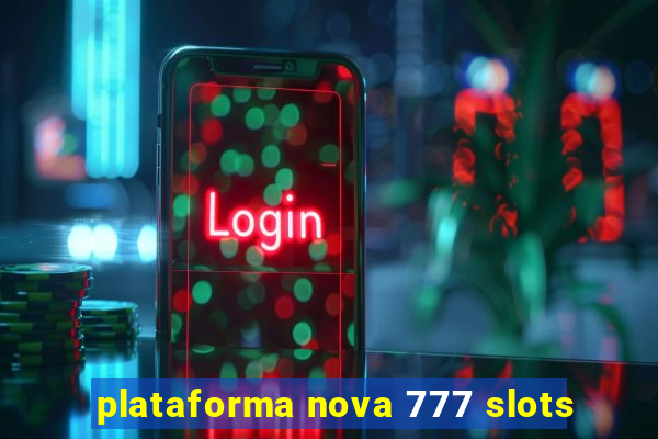 plataforma nova 777 slots